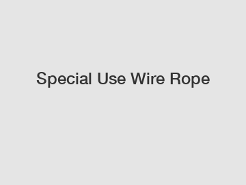 Special Use Wire Rope