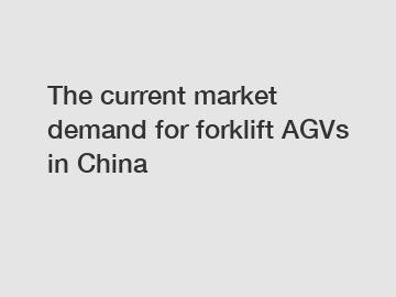 The current market demand for forklift AGVs in China