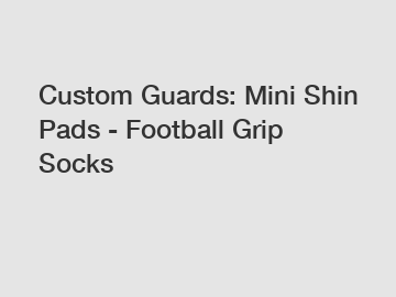 Custom Guards: Mini Shin Pads - Football Grip Socks