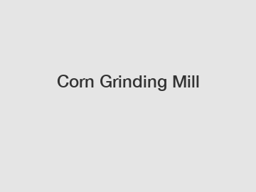 Corn Grinding Mill