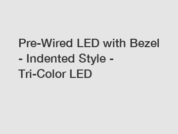 Pre-Wired LED with Bezel - Indented Style - Tri-Color LED