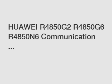 HUAWEI R4850G2 R4850G6 R4850N6 Communication ...