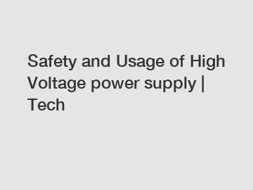 Safety and Usage of High Voltage power supply | Tech