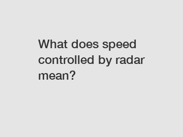 What does speed controlled by radar mean?