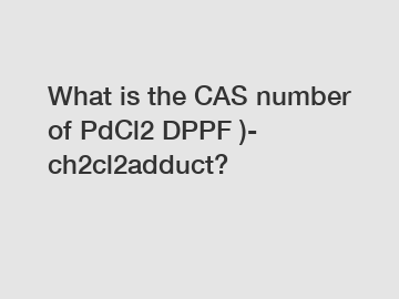 What is the CAS number of PdCl2 DPPF )- ch2cl2adduct?