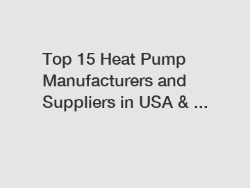 Top 15 Heat Pump Manufacturers and Suppliers in USA & ...
