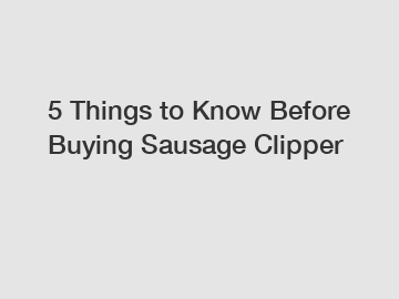 5 Things to Know Before Buying Sausage Clipper