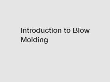 Introduction to Blow Molding
