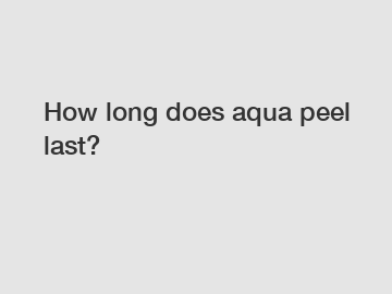 How long does aqua peel last?