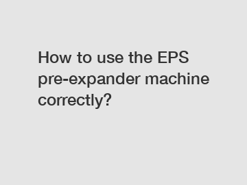 How to use the EPS pre-expander machine correctly?