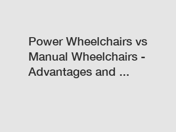 Power Wheelchairs vs Manual Wheelchairs - Advantages and ...