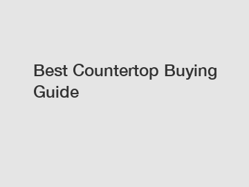 Best Countertop Buying Guide