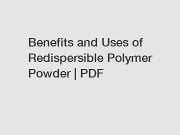 Benefits and Uses of Redispersible Polymer Powder | PDF