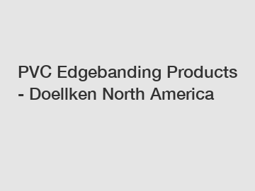 PVC Edgebanding Products - Doellken North America