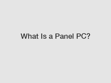 What Is a Panel PC?