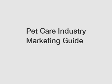 Pet Care Industry Marketing Guide