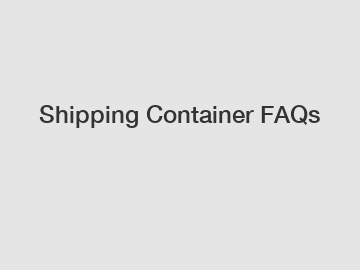 Shipping Container FAQs