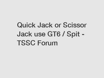 Quick Jack or Scissor Jack use GT6 / Spit - TSSC Forum