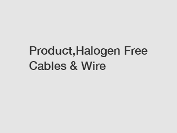 Product,Halogen Free Cables & Wire