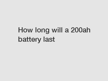 How long will a 200ah battery last