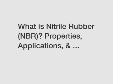 What is Nitrile Rubber (NBR)? Properties, Applications, & ...