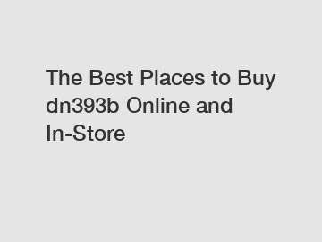 The Best Places to Buy dn393b Online and In-Store