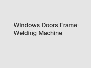 Windows Doors Frame Welding Machine