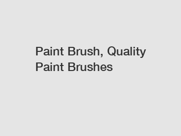 Paint Brush, Quality Paint Brushes