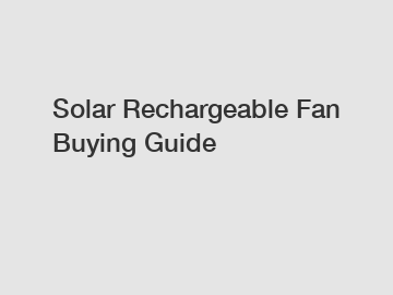 Solar Rechargeable Fan Buying Guide