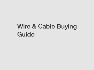 Wire & Cable Buying Guide
