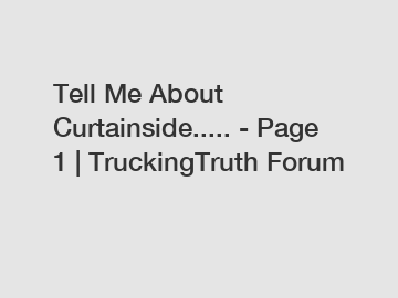 Tell Me About Curtainside..... - Page 1 | TruckingTruth Forum