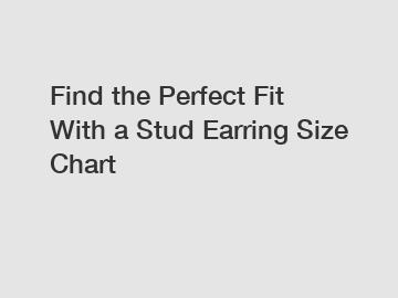 Find the Perfect Fit With a Stud Earring Size Chart