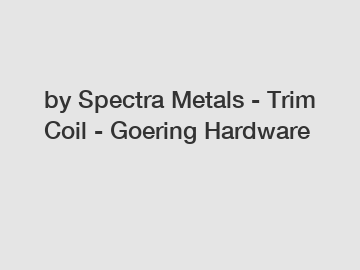 by Spectra Metals - Trim Coil - Goering Hardware