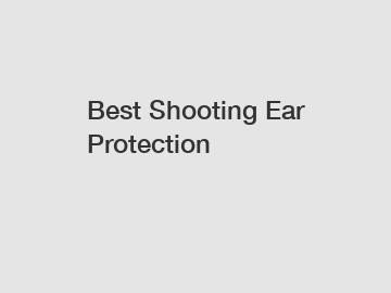 Best Shooting Ear Protection