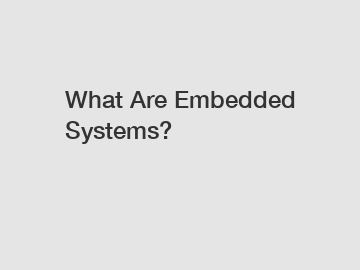 What Are Embedded Systems?