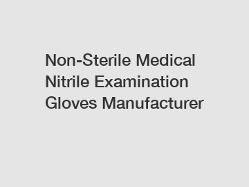 Non-Sterile Medical Nitrile Examination Gloves Manufacturer