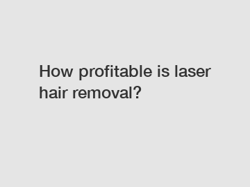 How profitable is laser hair removal?