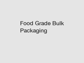 Food Grade Bulk Packaging