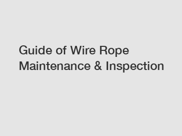 Guide of Wire Rope Maintenance & Inspection