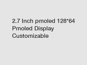 2.7 Inch pmoled 128*64 Pmoled Display Customizable