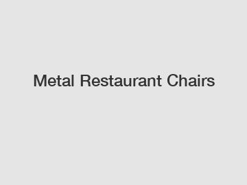 Metal Restaurant Chairs