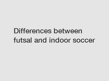 Differences between futsal and indoor soccer