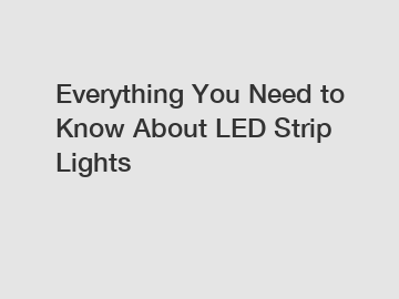 Everything You Need to Know About LED Strip Lights