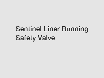 Sentinel Liner Running Safety Valve