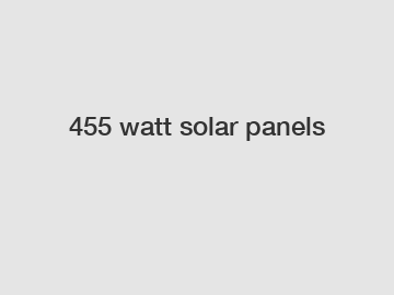 455 watt solar panels