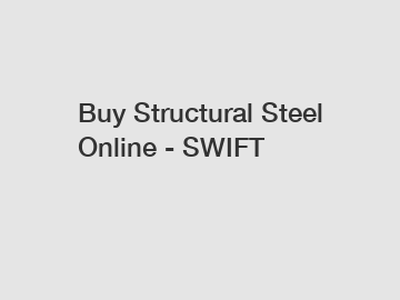Buy Structural Steel Online - SWIFT