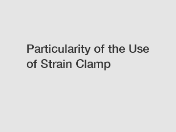 Particularity of the Use of Strain Clamp