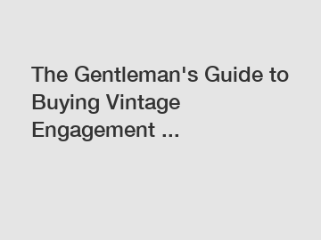 The Gentleman's Guide to Buying Vintage Engagement ...