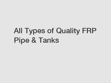 All Types of Quality FRP Pipe & Tanks