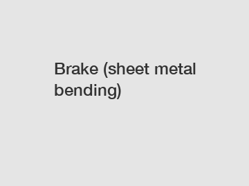 Brake (sheet metal bending)